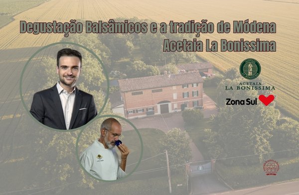 Degustação Balsâmicos e a tradição de Módena – Acetaia La Bonissima / Zona Sul