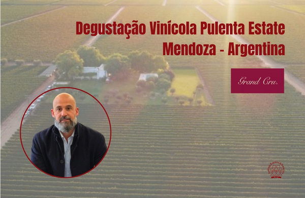 Degustação Vinícola Pulenta Estate (Mendoza – Argentina) / Grand Cru