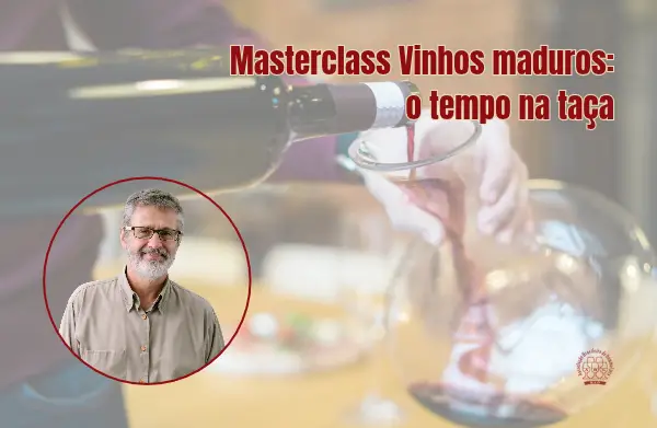 Masterclass Vinhos maduros: o tempo na taça